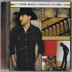 Chris Young - The Man I Want To Be FLAC