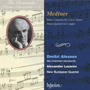 Medtner, Dmitri Alexeev, BBC Symphony Orchestra, Alexander Lazarev, New Budapest Quartet - Piano Concerto No 1 In C Minor / Piano Quintet In C Major FLAC