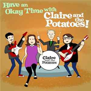 Claire And The Potatoes - Have An Okay Time With Claire And The Potatoes! FLAC