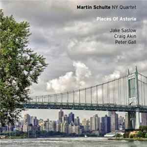 Martin Schulte NY Quartet - Pieces Of Astoria FLAC