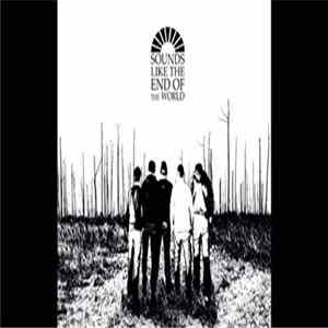 Sounds Like The End Of The World - It All Starts Here FLAC