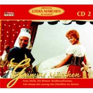 Gebrüder Grimm - Grimms Märchen - Frau Holle, Die Bremer Stadtmusikanten, Von Einem Der Auszog Das Fürchten Zu Lernen FLAC