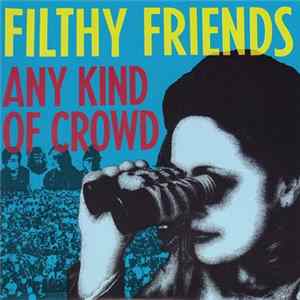 Filthy Friends - Any Kind Of Crowd FLAC