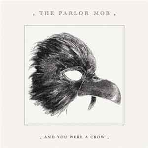 The Parlor Mob - And You Were A Crow FLAC
