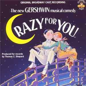 Original Broadway Cast - Crazy For You: The New Gershwin Musical Comedy FLAC