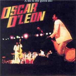 Oscar D' León - A Mi Si Me Gusta Asi! FLAC