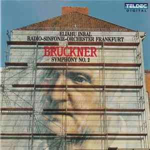 Anton Bruckner - Radio-Sinfonie-Orchester Frankfurt, Eliahu Inbal - Symphony No. 2 FLAC