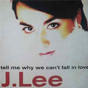 J.Lee - Tell Me Why We Can't Fall In Love FLAC