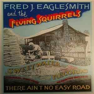 Fred J. Eaglesmith & The Flying Squirrels - There Ain't No Easy Road FLAC