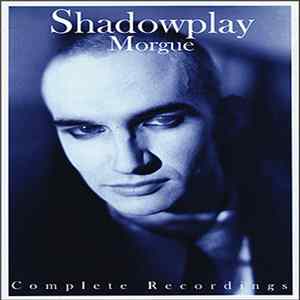 Shadowplay - Morgue - Complete Recordings FLAC
