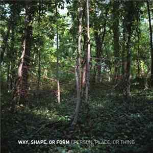 Way, Shape, Or Form - Person, Place, Or Thing FLAC