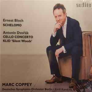 Ernest Bloch, Antonín Dvořák, Marc Coppey, Deutsches Symphonie-Orchester Berlin, Kirill Karabits - Schelomo; Cello Concerto; Klid 'Silent Woods' FLAC