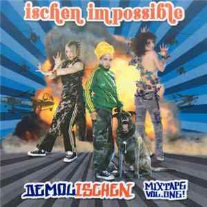 Ischen Impossible - Demolischen - Mixtape Vol. One! FLAC