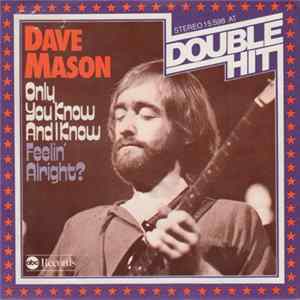 Dave Mason - Only You Know And I Know / Feelin' Alright? FLAC