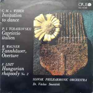 C. M. v. Weber / P. I. Tchaikovskii / R. Wagner / F. Liszt - Slovak Philharmonic Orchestra, Dr. Václav Smetáček - Invitation To Dance / Capriccio Italien / Tannhäuser, Overture / Hungarian Rhapsody No. 2 FLAC
