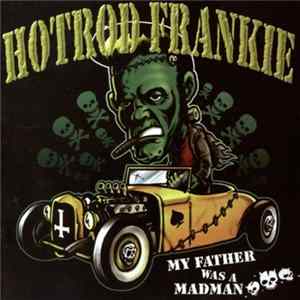 Hotrod Frankie - My Father Was A Madman FLAC