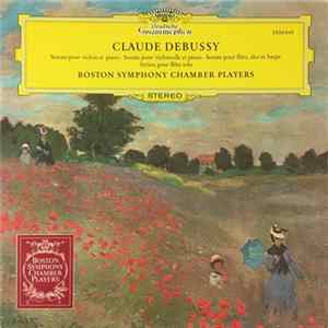 Claude Debussy, Boston Symphony Chamber Players - Sonate Pour Violin Et Piano • Sonate Pour Violoncelle Et Piano • Sonate Pour Flûte, Alto Et Harpe • Syrinx Pour Flûte Solo FLAC