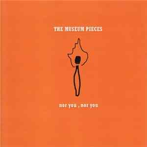 The Museum Pieces - Nor You, Nor You FLAC