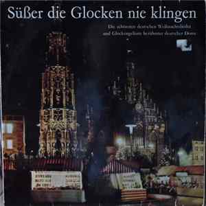 Der Kinderchor Der Südtiroler Weihnachtssänger, Männergesangsverein "Bergwacht", Die Turmbläser Der Kreuzkirche - Süßer Die Glocken Nie Klingen - Die Schönsten Deutschen Weihnachtslieder Und Glockengeläute Berühmter Deutscher Dome FLAC