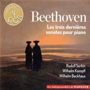 Beethoven, Rudolf Serkin, Wilhelm Kempff, Wilhelm Backhaus, Mieczyslaw Horszowski - Les Trois Dernières Sonates Pour Piano FLAC