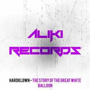 Hardklown - The Story Of The Great White Balloon FLAC