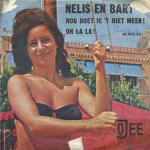 Nelis En Bart - Nou Doet Ie 't Niet Meer! / Oh la La! FLAC