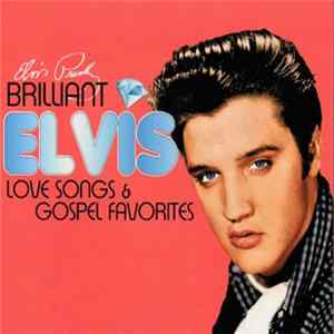 Elvis Presley - Brilliant Elvis Love Songs & Gospel Favourites FLAC
