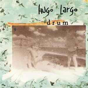Hugo Largo - Drum FLAC