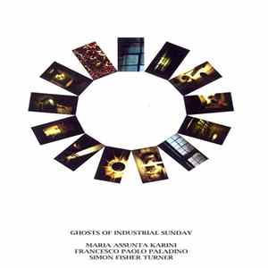 Maria Assunta Karini / Francesco Paolo Paladino / Simon Fisher Turner - Ghosts Of Industrial Sunday FLAC