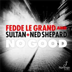 Fedde Le Grand And Sultan + Ned Shepard - No Good FLAC