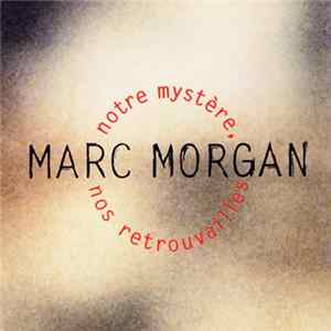 Marc Morgan - Notre Mystère, Nos Retrouvailles FLAC