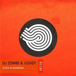 DJ Zombi & (I)diot - Stuck In Indonesia FLAC
