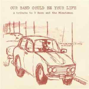 Various - Our Band Could Be Your Life - A Tribute To D Boon And The Minutemen FLAC