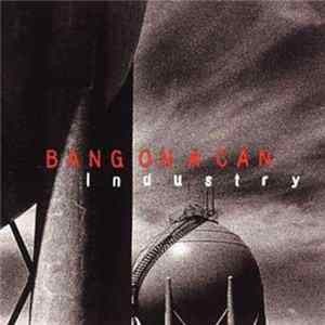 Bang On A Can - Industry FLAC