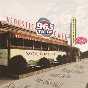 Various - 96.5 TIC-FM Acoustic Cafe: Volume II FLAC