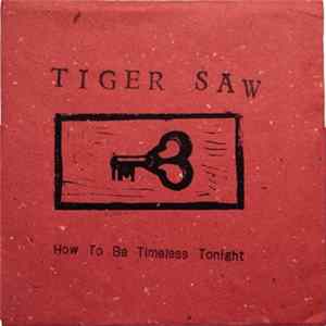 Tiger Saw - How To Be Timeless Tonight FLAC