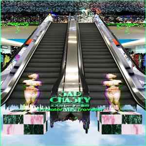 Sad Chasey - エスカレーター Ｅｓｃａｌａｔｏｒ Ｔｒａｖｅｌｌｅｒ FLAC