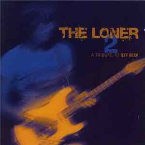 Various - The Loner 2 − A Tribute To Jeff Beck FLAC