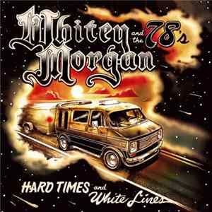 Whitey Morgan And The 78's - Hard Times And White Lines FLAC