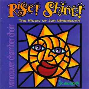 Vancouver Chamber Choir, Jon Washburn - Rise! Shine! The Music Of Jon Washburn FLAC