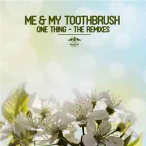 Me & My Toothbrush - One Thing - The Remixes FLAC