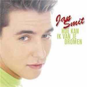Jan Smit - Hoe Kan Ik Van Je Dromen FLAC