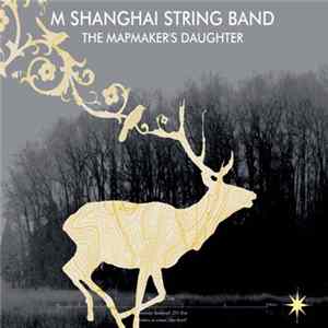 M Shanghai String Band - Mapmaker's Daughter FLAC