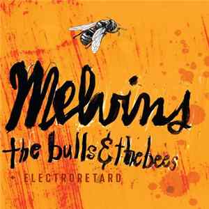 Melvins - The Bulls & The Bees + Electroretard FLAC