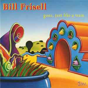 Bill Frisell - Gone, Just Like A Train FLAC