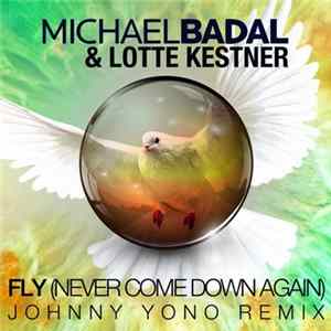 Michael Badal & Lotte Kestner - Fly (Never Come Down Again) (Johnny Yono Remix) FLAC