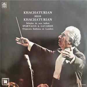Khatchaturian, Orquestra Sinfônica De Londres - Khachaturian Rege Khachaturian - Seleções De Seus Ballets Spartacus & Gayaneh FLAC