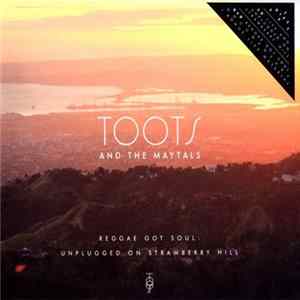 Toots & The Maytals - Reggae Got Soul: Unplugged On Strawberry Hill FLAC