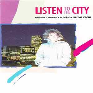 Gordon Deppe - Listen To The City (Original Soundtrack By Gordon Deppe Of Spoons) FLAC