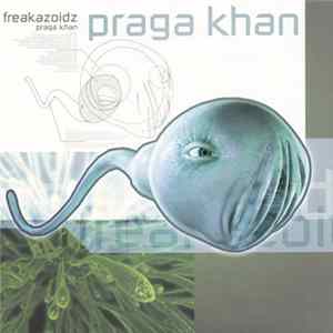 Praga Khan - Freakazoidz FLAC